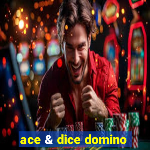 ace & dice domino